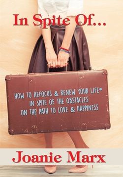 portada In Spite Of...: How to Refocus & Renew Your Life(R) in Spite of the Obstacles on the Path to Love & Happiness (en Inglés)