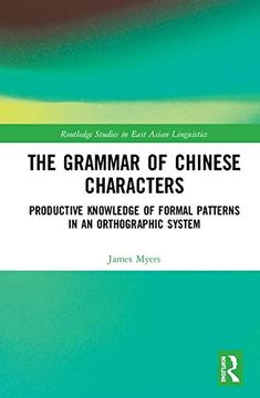 portada The Grammar of Chinese Characters: Productive Knowledge of Formal Patterns in an Orthograhic System (Routledge Studies in East Asian Linguistics) 