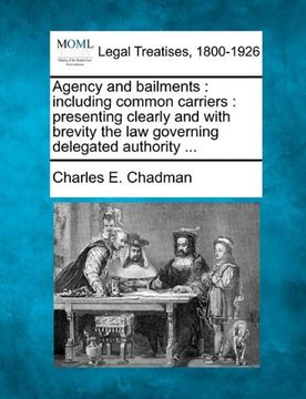 portada agency and bailments: including common carriers: presenting clearly and with brevity the law governing delegated authority ... (en Inglés)
