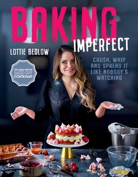 portada Baking Imperfect: Crush, Whip and Spread It Like Nobody's Watching (en Inglés)