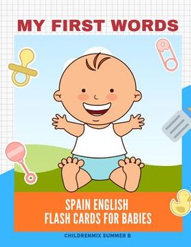 portada My First Words Spain English Flash Cards for Babies: Easy and Fun Big Flashcards basic vocabulary for kids, toddlers, children to learn Spanish, Engli
