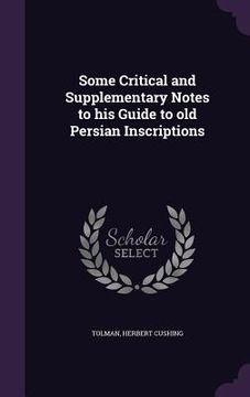 portada Some Critical and Supplementary Notes to his Guide to old Persian Inscriptions (en Inglés)
