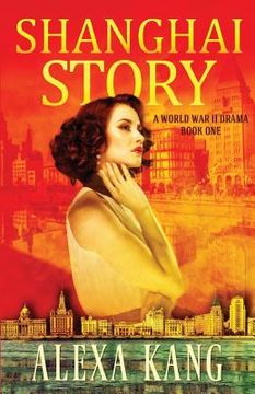 portada Shanghai Story: A WWII Drama Trilogy Book One (en Inglés)