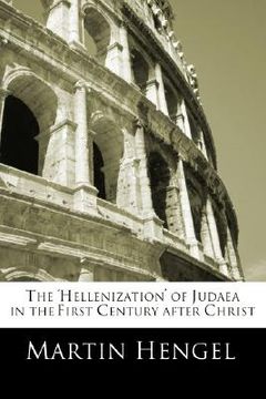 portada the 'hellenization' of judea in the first century after christ (en Inglés)