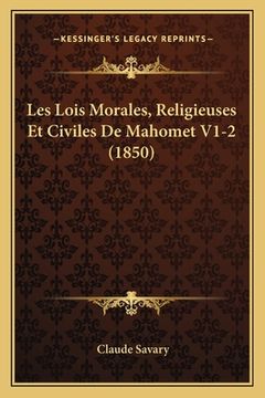 portada Les Lois Morales, Religieuses Et Civiles De Mahomet V1-2 (1850) (in French)