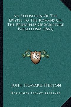 portada an exposition of the epistle to the romans on the principles of scripture parallelism (1863) (en Inglés)