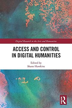 portada Access and Control in Digital Humanities (Digital Research in the Arts and Humanities) (in English)