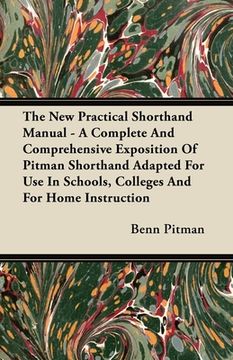 portada the new practical shorthand manual - a complete and comprehensive exposition of pitman shorthand adapted for use in schools, colleges and for home ins (en Inglés)