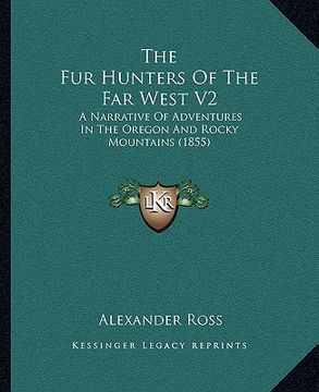 portada the fur hunters of the far west v2: a narrative of adventures in the oregon and rocky mountains (1855) (en Inglés)