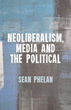 portada Neoliberalism, Media and the Political (en Inglés)