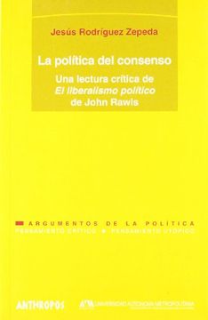 portada La Politica del Consenso: Una Lectura Critica de el Liberalismo p Olitico de John Rawls