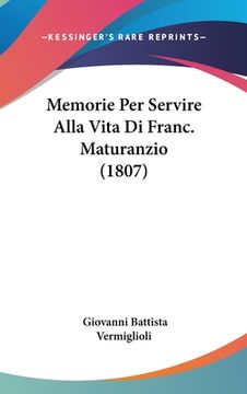 portada Memorie Per Servire Alla Vita Di Franc. Maturanzio (1807) (en Italiano)
