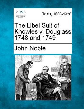 portada the libel suit of knowles v. douglass 1748 and 1749 (en Inglés)
