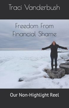 portada Freedom From Financial Shame: Our Non-Highlight Reel (en Inglés)