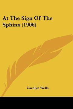 Libro at the sign of the sphinx (1906) (en Inglés) De wells, carolyn ...