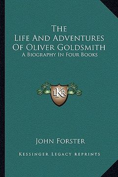 portada the life and adventures of oliver goldsmith: a biography in four books (en Inglés)