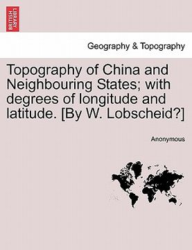 portada topography of china and neighbouring states; with degrees of longitude and latitude. [by w. lobscheid?]