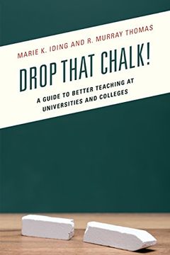 portada Drop That Chalk!: A Guide to Better Teaching at Universities and Colleges