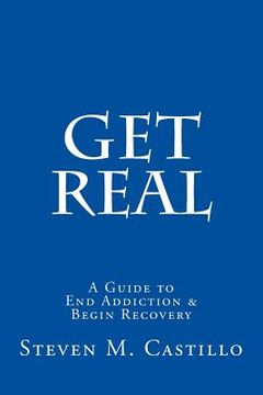 portada Get Real: A Guide to End Addiction & Begin Recovery