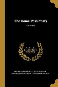 portada The Home Missionary; Volume 41 (en Inglés)