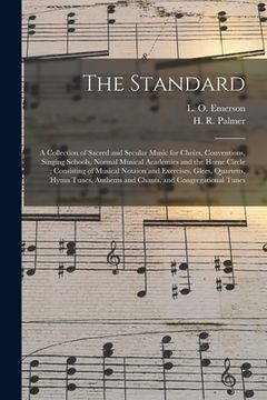 portada The Standard: a Collection of Sacred and Secular Music for Choirs, Conventions, Singing Schools, Normal Musical Academies and the Ho (in English)