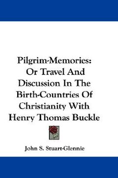 portada pilgrim-memories: or travel and discussion in the birth-countries of christianity with henry thomas buckle (en Inglés)