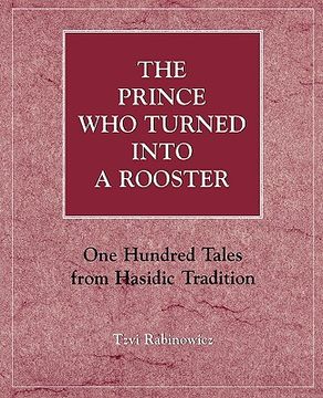 portada the prince who turned into a rooster: one hundred tales form hasidic tradition (in English)
