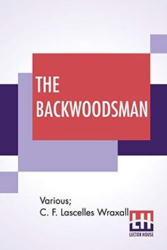 portada The Backwoodsman: Or, Life on the Indian Frontier Edited by sir c. F. Lascelles Wraxall (in English)