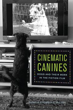 portada Cinematic Canines: Dogs and Their Work in the Fiction Film