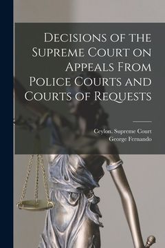 portada Decisions of the Supreme Court on Appeals From Police Courts and Courts of Requests (en Inglés)