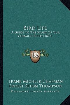 portada bird life: a guide to the study of our common birds (1897) (en Inglés)