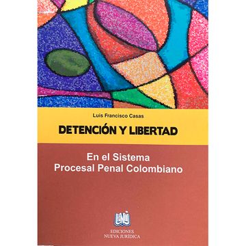 portada DETENCIÓN Y LIBERTAD EN EL SISTEMA PROCESAL PENAL COLOMBIANO SEGUNDA EDICIÓN