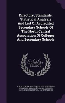 portada Directory, Standards, Statistical Analysis And List Of Accredited Secondary Schools Of The North Central Association Of Colleges And Secondary Schools