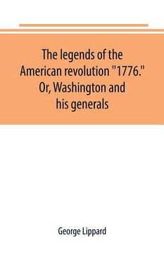 portada The legends of the American revolution 1776. Or, Washington and his generals (en Inglés)