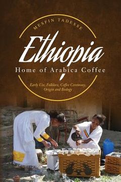portada ETHIOPIA - Home of Arabica Coffee: Early Use, Folklore, Coffee Ceremony, Origin and Biology (en Inglés)