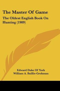 portada the master of game: the oldest english book on hunting (1909) (en Inglés)