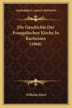 portada Die Geschichte Der Evangelischen Kirche In Kurhessen (1860)