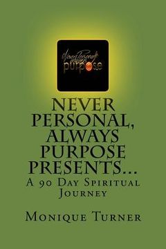 portada Never Personal, Always Purpose Presents...: A 90 Day Spiritual Journey (in English)