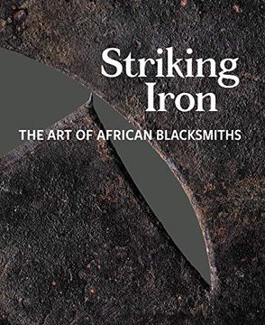 portada Striking Iron: The art of African Blacksmiths (in English)