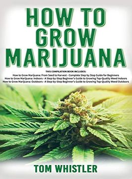portada How to Grow Marijuana: 3 Books in 1 - the Complete Beginner'S Guide for Growing Top-Quality Weed Indoors and Outdoors 