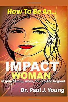 portada How to be an Impact Woman: In Your Family, Work, Church and Beyond (en Inglés)