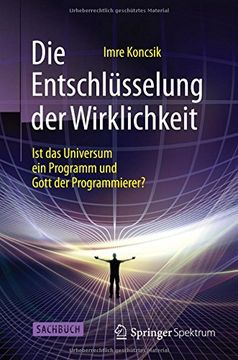 portada Die Entschlüsselung der Wirklichkeit: Ist das Universum ein Programm und Gott der Programmierer? (in German)