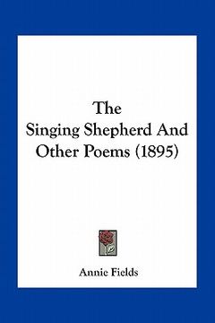 portada the singing shepherd and other poems (1895) (en Inglés)