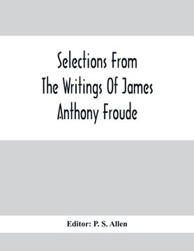 portada Selections From The Writings Of James Anthony Froude (en Inglés)