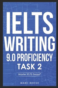 portada IELTS Writing 9.0 Proficiency Task 2: Master IELTS Essays (c) + FREE IELTS WRITING VIDEO COURSE + BAND 9 ESSAY TEMPLATES. Essay Writing & Grammar for
