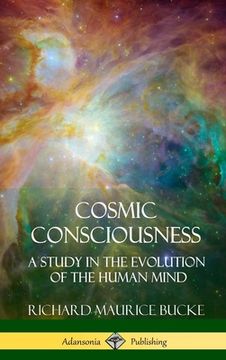 portada Cosmic Consciousness: A Study in the Evolution of the Human Mind (Hardcover) (en Inglés)
