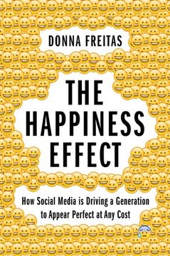 portada The Happiness Effect: How Social Media is Driving a Generation to Appear Perfect at any Cost (in English)