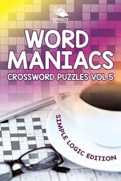 portada Word Maniacs Crossword Puzzles Vol 5: Simple Logic Edition (en Inglés)