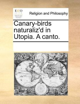 portada canary-birds naturaliz'd in utopia. a canto. (en Inglés)