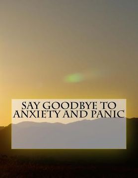 portada Say Goodbye To Anxiety and Panic (en Inglés)